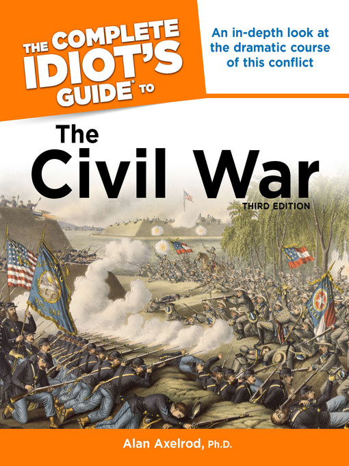 Title details for The Complete Idiot's Guide to the Civil War by Ph.D., Alan Axelrod - Available